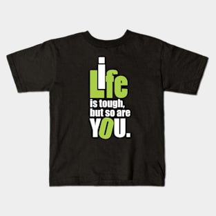 Life is tough, but so are you. Kids T-Shirt